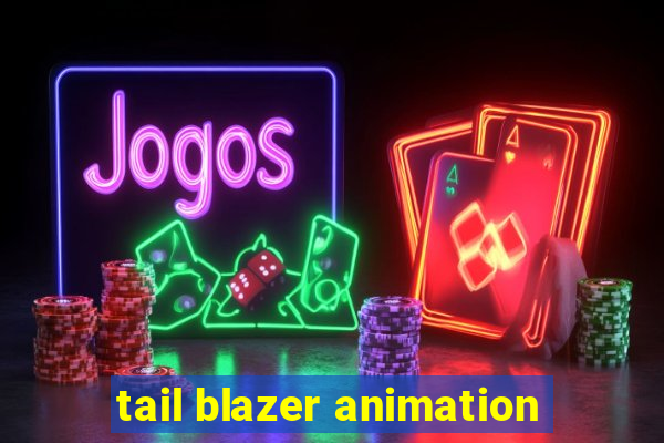 tail blazer animation